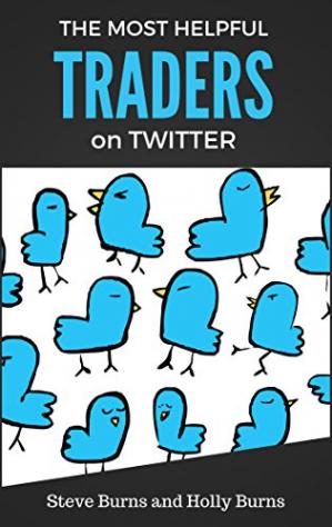 The Most Helpful Traders on Twitter: 30 of The Most Helpful Traders on Twitter Share Their Methods and Wisdom