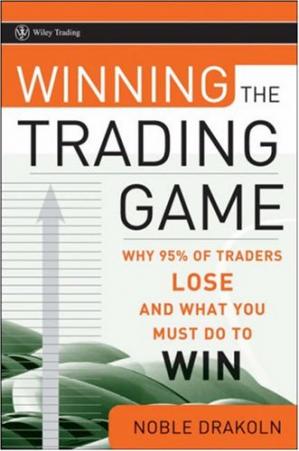 Winning the Trading Game Why 95 of Traders Lose and What You Must Do To..